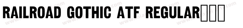 Railroad Gothic ATF Regular字体下载字体转换